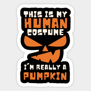 This is my human costume, i'm really a PUMPKIN Sticker